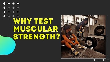 Why Test Muscular Strength?
