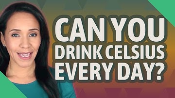 Can you drink Celsius every day?
