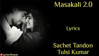 Masakali 2.0 Song - Lyrics | Sachet Tandon, Tulsi Kumar | Siddharth Malhotra, Tara Sutaria