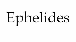 How To Pronounce Ephelides