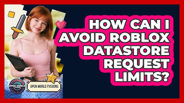 How Can I Avoid Roblox DataStore Request Limits? - Open World Tycoons