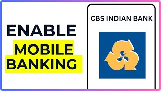 How to Enable Mobile Banking at CBS Indian Bank (2025) (Full Guide)