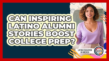 Can Inspiring Latino Alumni Stories Boost College Prep? - Latino Education in America