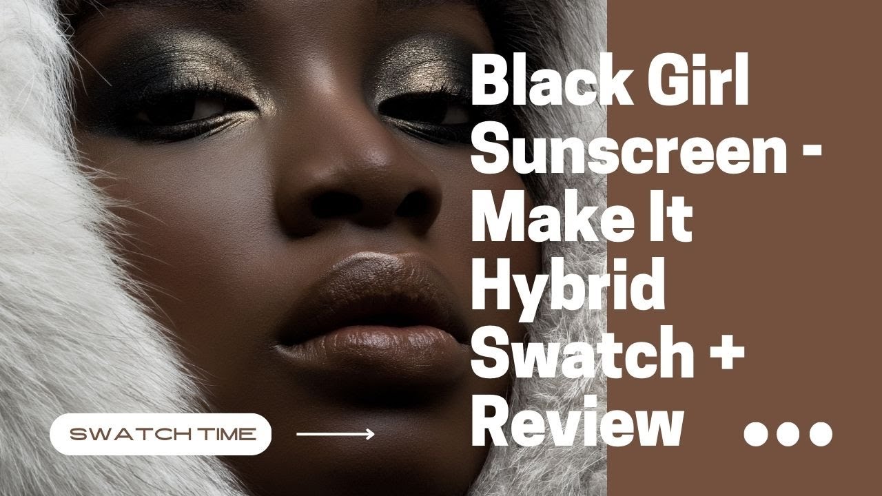 Black Girl Sunscreen Make It Hybrid SPF 50 Sunscreen