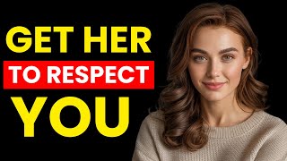how to get a woman to respect you without even trying | FEMALE PSYCHOLOGY