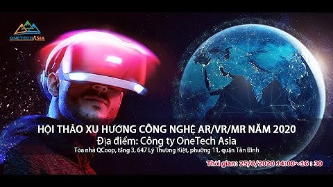 Giới Thiệu công nghệ và xu hướng phát triển của VR/AR/MR [Hội thảo công nghệ VR/AR/MR]