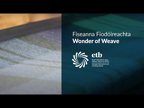 Físeanna Fíodóireachta / Wonder of Weave