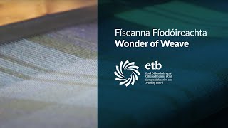 Físeanna Fíodóireachta / Wonder of Weave