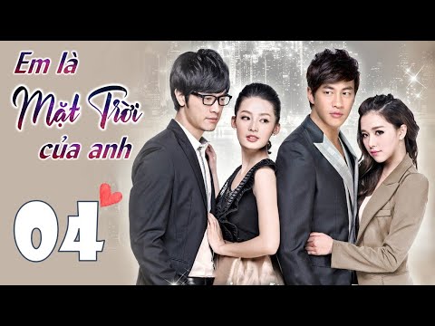 Phim Tình Cảm Ngôn Tình Siêu Hot 2022 | EM LÀ MẶT TRỜI CỦA ANH - Tập 04 | Lý Thấm - Hà Nhuận Đông