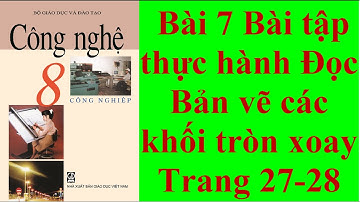 Công nghệ 8 Bài 7 Bài thực hành Đọc bản vẽ các khối tròn xoay Trang 27-28
