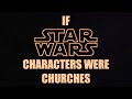 If star wars characters were churches may the fourth be with you