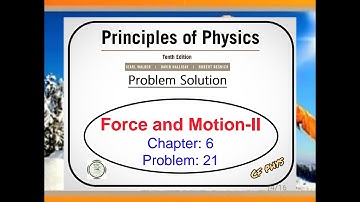 Chapter 6 - Problem 21 - Force and Motion - II