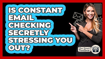 Is Constant Email Checking Secretly Stressing You Out? - TheEmailToolbox.com