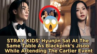 STRAY KIDS' Hyunjin Sat At The Same Table As Blackpink's Jisoo While Attending The Cartier Event