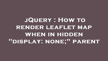 jQuery : How to render leaflet map when in hidden "display: none;" parent