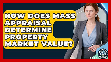How Does Mass Appraisal Determine Property Market Value? - Property Taxes Uncovered