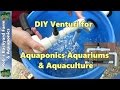 DIY venturi, a few easy builds for aquaponics, aquaculture or hydroponics..