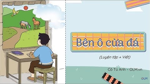Bên ô cửa đá (Luyện tập - Viết) - Tiếng Việt 3 - Cánh Diều - OLM.vn