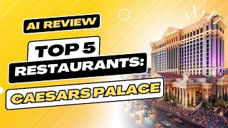 AI Reveals the TOP 5 BEST Restaurants at Caesars Palace