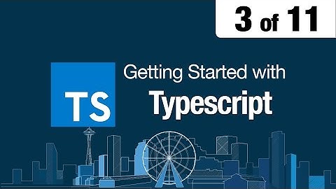 3 of 11 - Getting Started with Typescript - Configure TypeScript