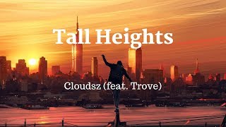 Cloudsz - Tall Heights (feat. Trove) (Lyrics)
