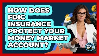 How Does FDIC Insurance Protect Your Money Market Account? - Ask Your Bank Teller
