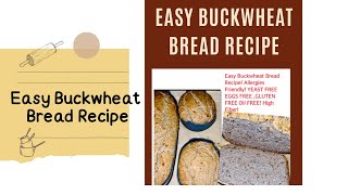 Easy Buckwheat Bread Recipe!Allergies Friendly!YEAST/EGGS FREE ,GLUTEN FREE Oil FREE! High Fiber