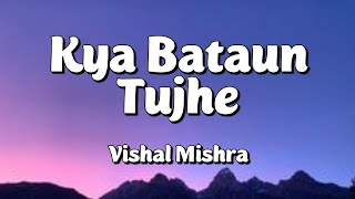 Kya Bataun Tujhe (Lyrics) - Vishal Mishra Thumb
