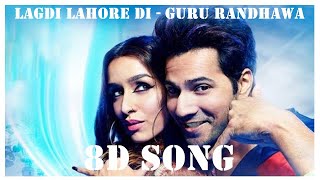 LAGDI LAHORE DI (8D Song)|Street Dancer 3D | Varun D,Shraddha K, Nora F |Guru Randhawa,Tulsi Kumar