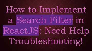 How to Implement a Search Filter in ReactJS: Need Help Troubleshooting!