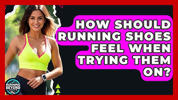 How Should Running Shoes Feel When Trying Them On? - Running Beyond Limits