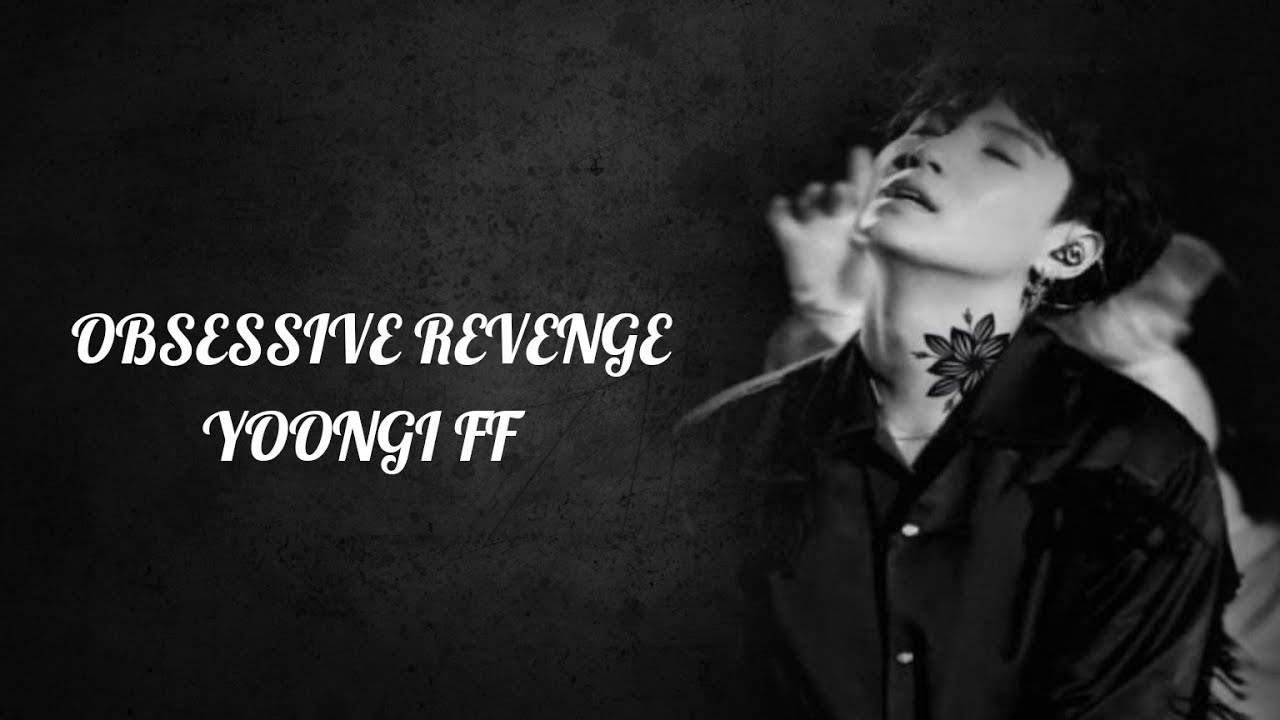 BTS YOONGI FF OBSESSIVE REVENGE.. EP 1