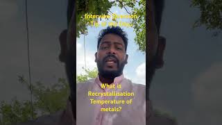 Interview Question Tip of the Day for Mechanical Engineers- What is recrystallisation Temperature?