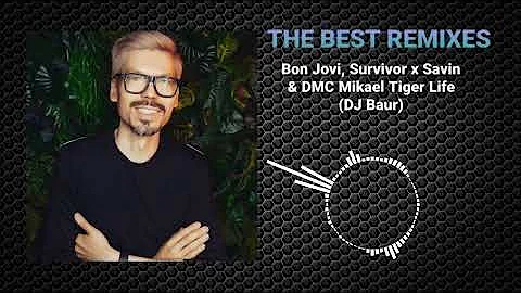 Bon Jovi, Survivor x Savin & DMC Mikael Tiger Life(DJ Baur)