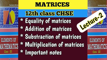 MATRICES. Addition, Substraction,Multiplication of matrices & properties.Class 12 math CHSE Odisha.