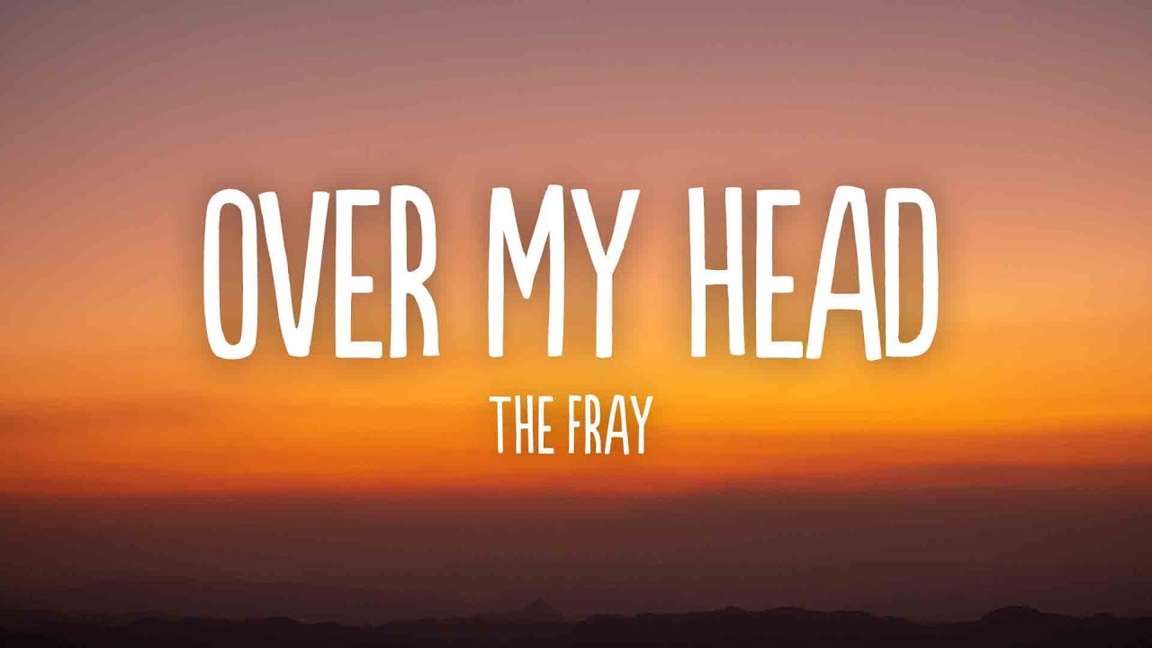 The Fray - Over My Head (Cable Car) (Lyrics)