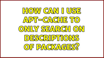 How can I use apt-cache to only search on descriptions of packages? (2 Solutions!!)