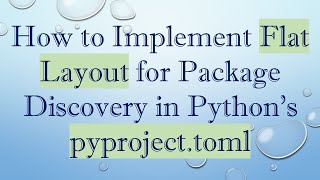 How to Implement Flat Layout for Package Discovery in Python's pyproject.toml