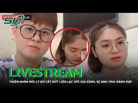 Video Thiện Nhân Lên Tiếng Nói Rõ Lý Do Cắt Đứt Liên Lạc Với... - youtube