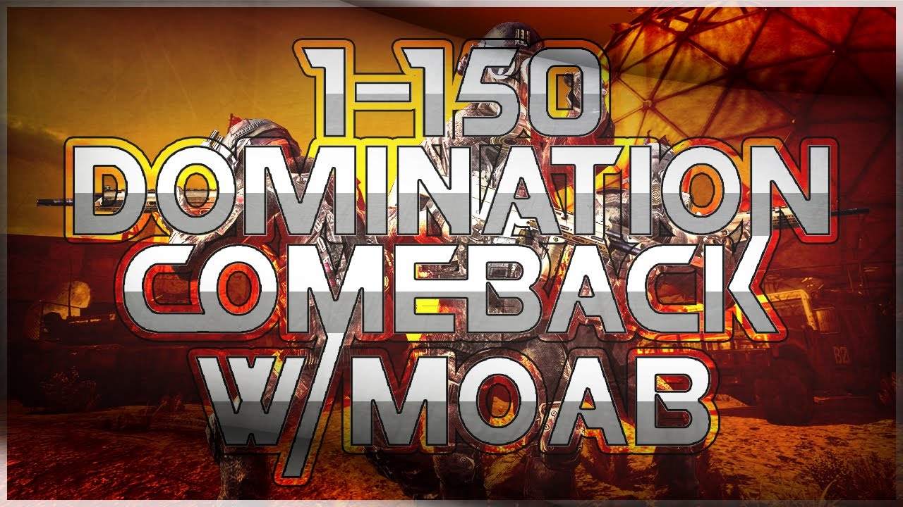 1-150 EPIC Domination Comeback + MOAB