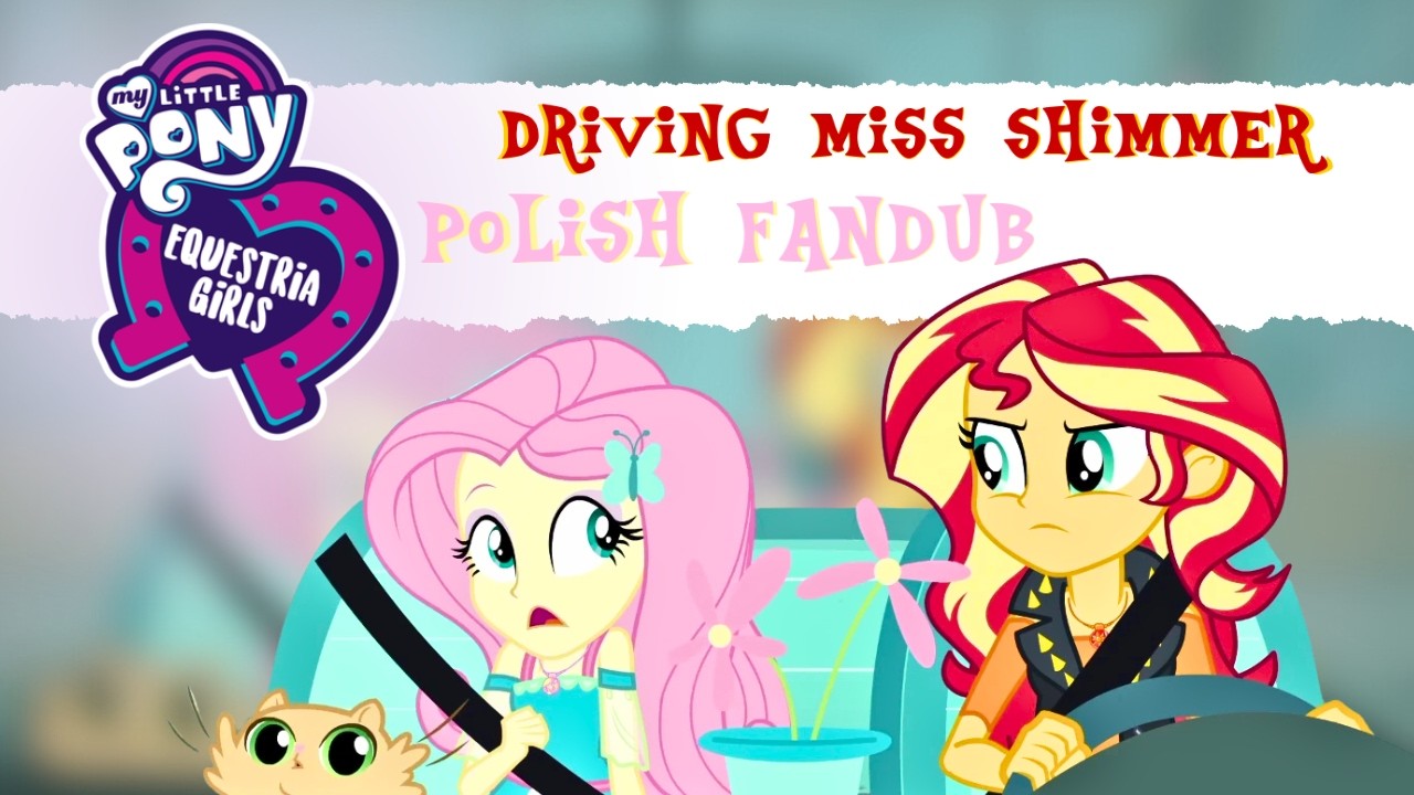 【POLISH FANDUB】My little pony Equestria Girls: Driving Miss Shimmer ...