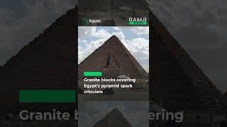 Granite blocks covering Egypt's pyramid spark criticism