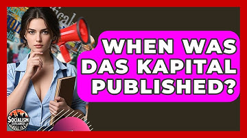 When Was Das Kapital Published? - Socialism Explained