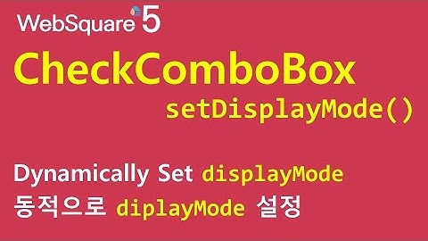 CheckComboBox - setDisplayMode() | CheckComboBox | WebSquare5 - Quick Guide