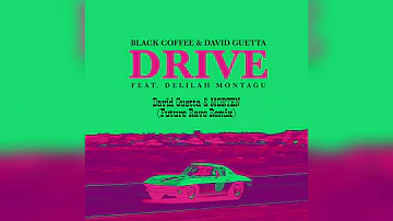 Black Coffee & David Guetta ft. Delilah Montagu - Drive (David Guetta & MORTEN Future Rave Remix)