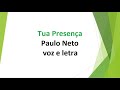 Tua Presença - Paulo Neto - voz e letra