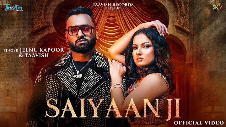 Saiyaan Ji (Official Video) Jeenu Kapoor | Taavish | K Sukh |Hindi Song|SKY Digital|@TaavishRecords​