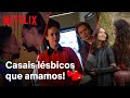 Os 10 casais lésbicos mais amados | Netflix Brasil