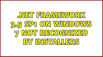 .Net Framework 3.5 SP1 on Windows 7 not recognized by installers (2 Solutions!!)