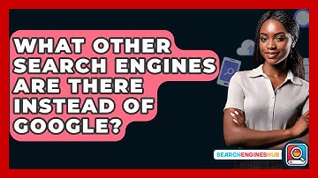What Other Search Engines Are There Instead Of Google? - SearchEnginesHub.com